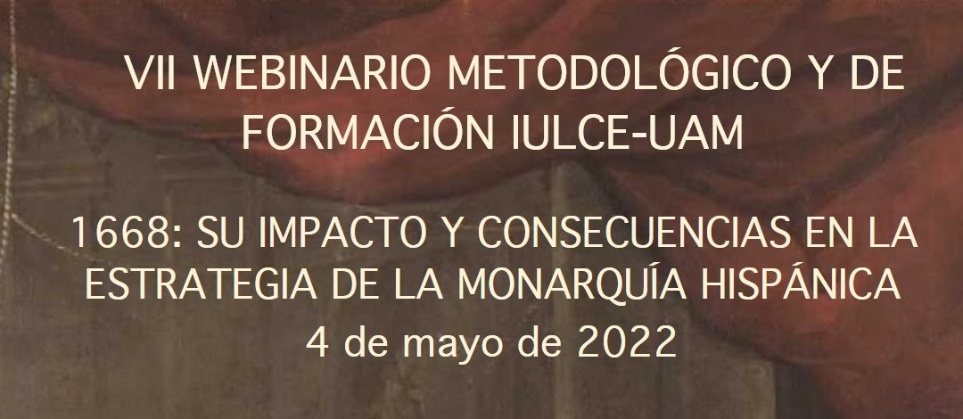 1668: su impacto y consecuencias en la estrategia de la Monarquía Hispánica", 4 de mayo de 2022